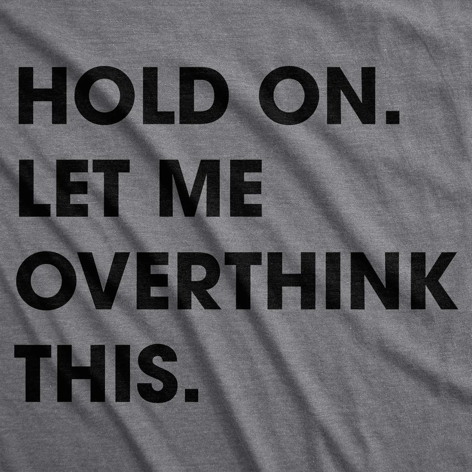 Crazy Dog Women's T Shirt Hold On Let Me Overthink This Funny Sarcastic Novelty Tee